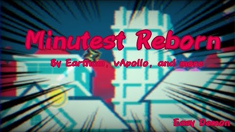 [Easy Demon] Minutest Reborn by Earthum, vApollo, and more 100%