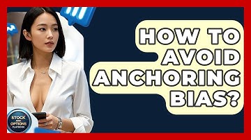 How To Avoid Anchoring Bias? - Stock and Options Playbook