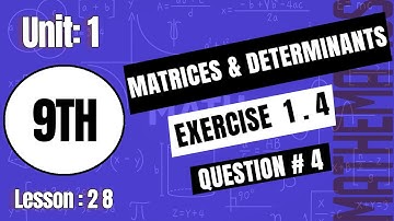 Mathematics(Class 9) Exercise# 1.4(Question 4) | Unit 1: Matrices and Determinants  Lesson 28#maths