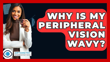 Why Is My Peripheral Vision Wavy? - Optometry Knowledge Base