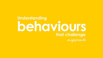 Understanding Behaviours that Challenge - AngelmanUK