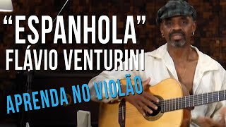 Flávio Venturini e Guarabira - Espanhola (como tocar - aula de violão )