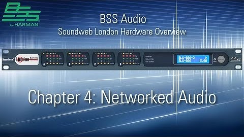 BSS | Soundweb London Hardware Overview - Chapter 4 - Networked Audio