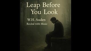 Leap Before You Look – W.H. Auden | Poetry Recital with Music