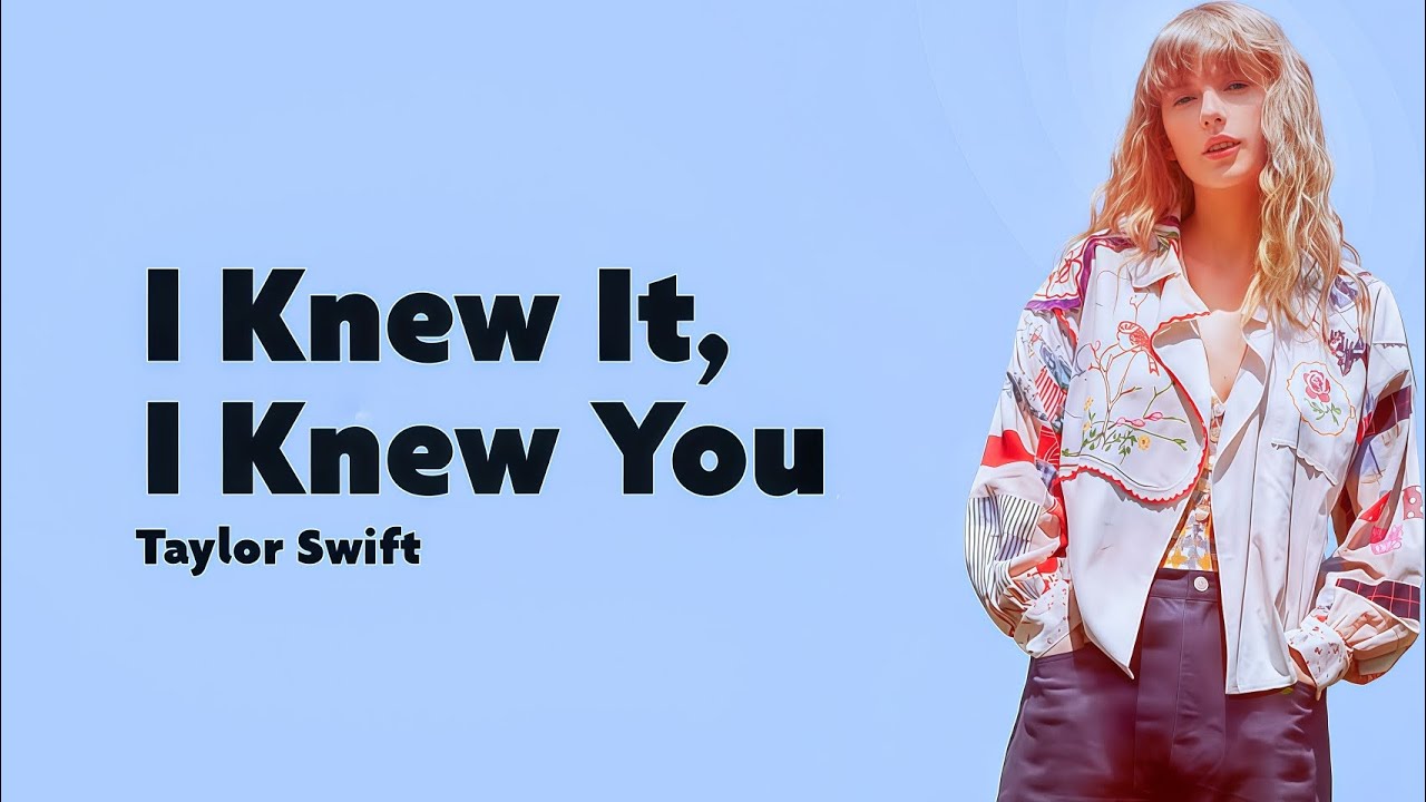 Taylor Swift - I Knew It, I Knew You (Lyrics) - YouTube