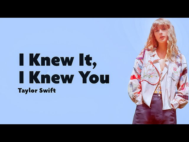 Taylor Swift - I Knew It, I Knew You (Lyrics) - YouTube