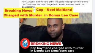 Breaking News- cop Noel Maitland Charge for murder in Donna Lee case . just now