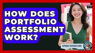 How Does Portfolio Assessment Work? - Aspiring Teacher Guide