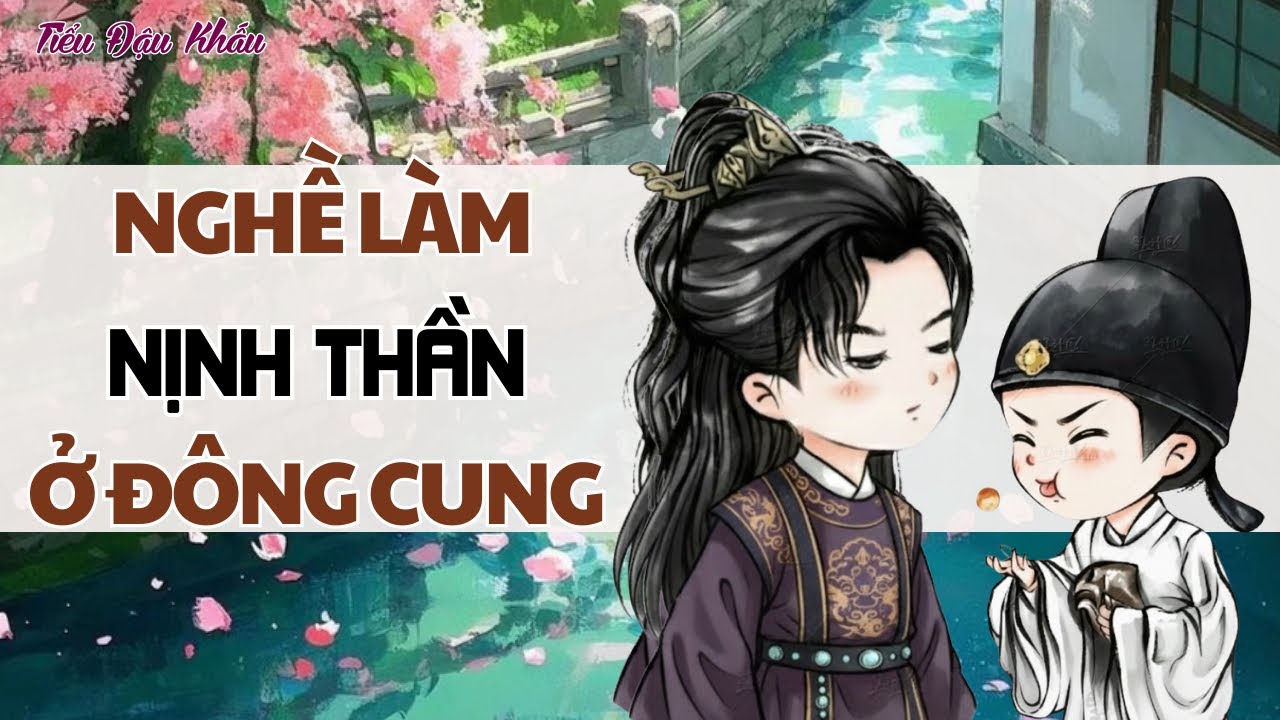 [ TRUYỆN AUDIO] NGHỀ LÀM NỊNH THẦN Ở ĐÔNG CUNG