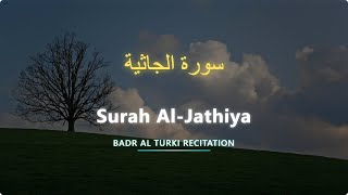 Al-Jathiyah | سورة الجاثية | Badr Al Turki | English Translation | بدر التركي