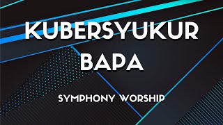 Symphony Worship - Kubersyukur Bapa (Chord Piano, Gitar, Bass)