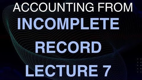 #7 | Accounting from Incomplete Record | FYBCOM | FYBAF | Sem 2 | IDOL | Mumbai University