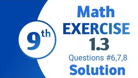 9th Math Exercise 1.3 Question #6,7,8 Solution