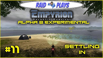 Empyrion Alpha 8 Experimental - #11 - "Settling In" - Let