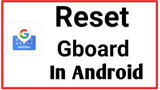 how to reset gboard setting || how to reset keyboard on android mobile