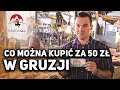 Co można kupić w GRUZJI za 50 zł?