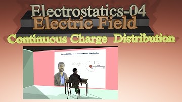 Electrostatics-04: Electric Field | Electric Field due to Continuous Charge Distribution|JEE Physics