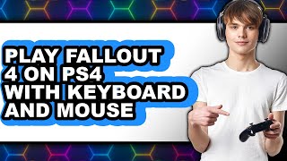 How To Play Fallout 4 On PS4 With Keyboard And Mouse - Easy Guide