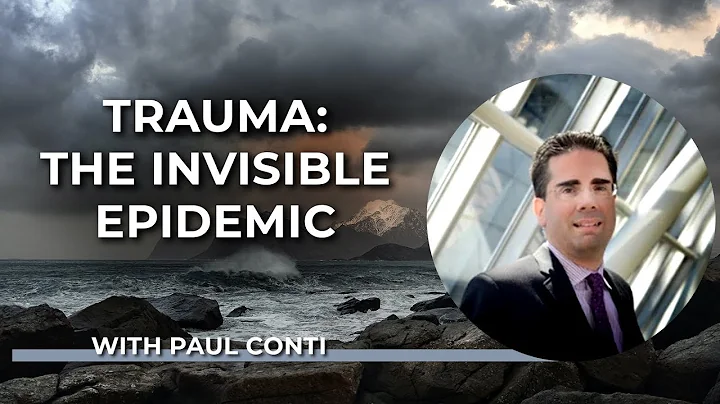 Trauma: The Invisible Epidemic with Paul Conti
