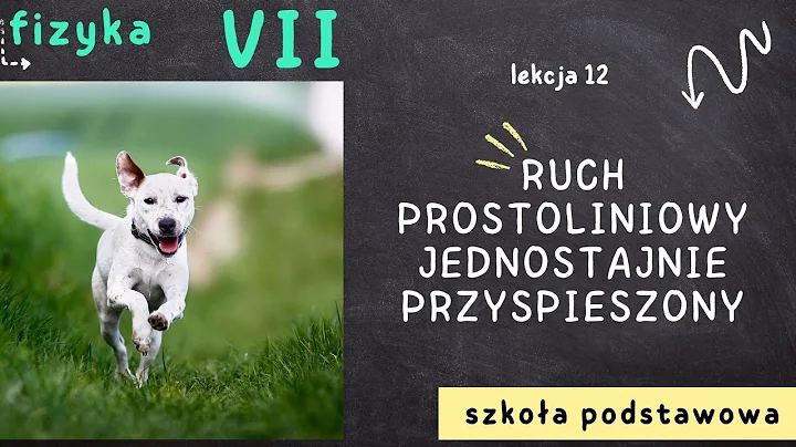 Fizyka klasa 7 [Lekcja 12 - Ruch prostoliniowy jednostajnie przyspieszony]