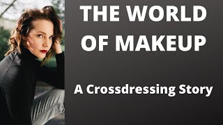 THE WORLD OF MAKEUP | CROSSDRESSING STORIES