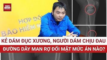 HƠN CẢ MAN RỢ: Án phạt nào cho hội nhóm đục xương lấy tiền bảo hiểm? | VTC News
