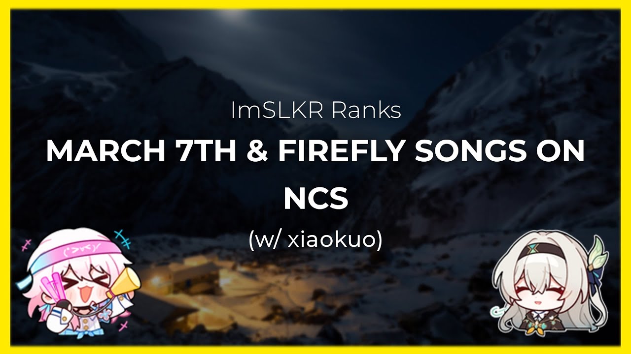 Ranking March 7th & Firefly Songs on NCS (w/ @xiaokuo._) - YouTube