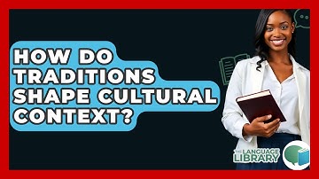 How Do Traditions Shape Cultural Context? - The Language Library