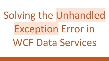 Solving the Unhandled Exception Error in WCF Data Services