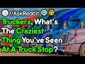What's The Craziest Thing You've Seen At A Truck Stop? (r/AskReddit)