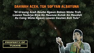 DAKWAH TGK SOFYAN AL BAYUNA (LAGU KEU ABU SYIK UREUNG GASIEN )