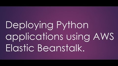 Deploying Python applications using AWS Elastic Beanstalk