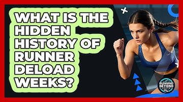 What Is The Hidden History Of Runner Deload Weeks? - Running Beyond Limits