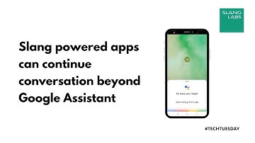 Slang-powered apps can continue conversation beyond Google Assistant