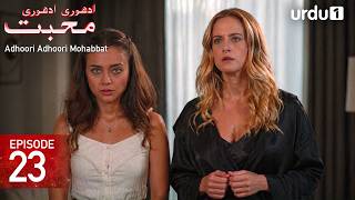 Adhoori Adhoori Mohabbat | Episode 23 | Turkish Drama in Urdu | Güllerin Savaşı
