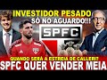 DE AGORA!!! SPFC VAI VENDER! INVESTIDOR PESADO | ESTREIA DE CALLERI | OREJUELA ATUALIZADO