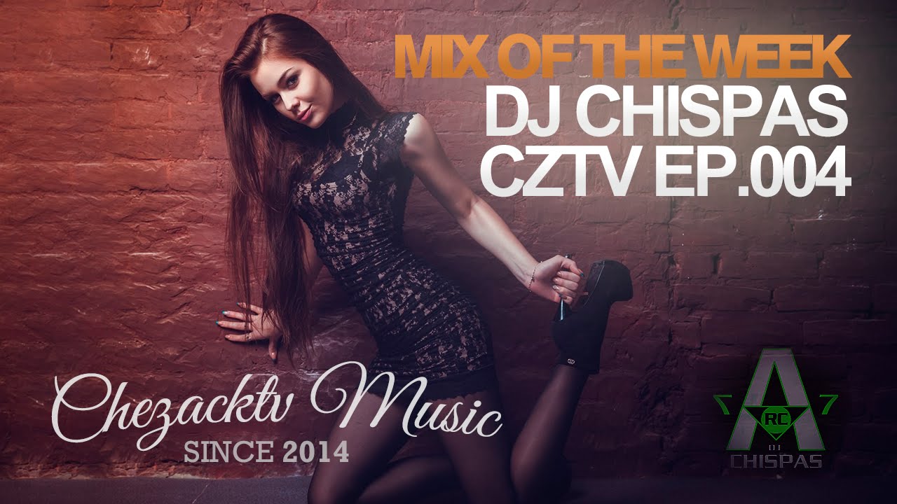 EDM 2015 "CZTV Mix of the Week" | Ep. 004 by DJ CHISPAS | Best Party Club Music | CHEZACKTV