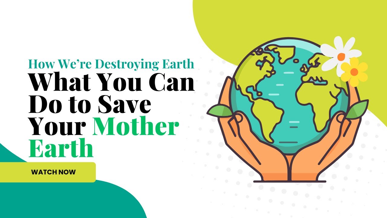 How We’re Destroying Earth & What You Can Do to Save It 🌱