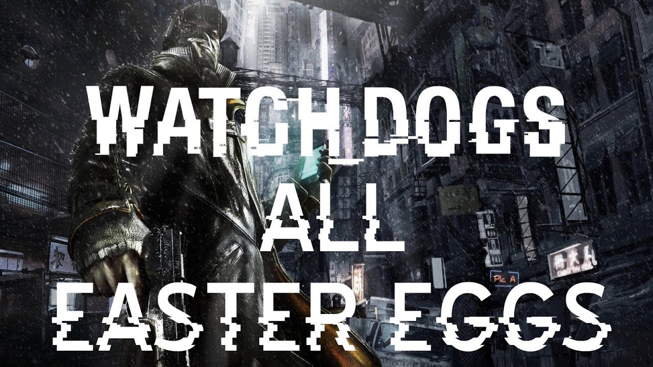 All Watch Dogs Easter Eggs