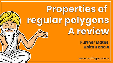 Properties of regular polygons: A review | Year 12 Maths | Further Units 3 and 4 | MaffsGuru.com