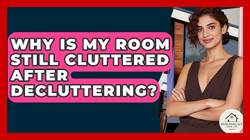 Why Is My Room Still Cluttered After Decluttering? - Minimalist Home Life