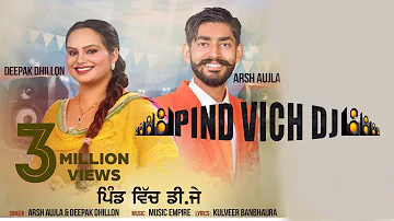 Pind Vich Dj | (Official Music Video) | Arsh Aujla & Deepak Dhillon | Songs 2017 | Jass Records
