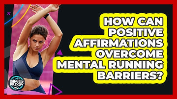 How Can Positive Affirmations Overcome Mental Running Barriers? - Running Beyond Limits
