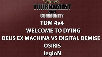 UT2004 TDM 4v4 - Welcome to dying - Deus Ex Machina vs digital demise - Osiris - legioN