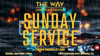The Way Christian Center | Baptism Sunday Service | 4-26-26