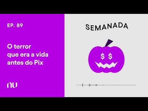 O terror que era a vida antes do Pix | Semanada Ep. 89