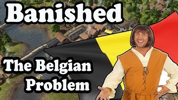 Banished - The Belgian Problem