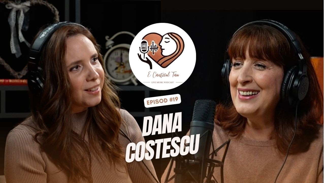 E CANTECUL TAU Podcast #19 - Dana Costescu