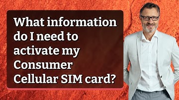 What information do I need to activate my Consumer Cellular SIM card?