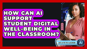 How Can AI Support Student Digital Well-being In The Classroom? - Safe AI for The Classroom